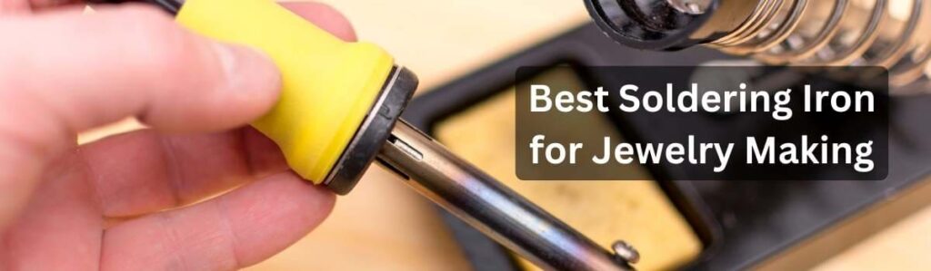 Best Soldering Iron for Jewelry Making