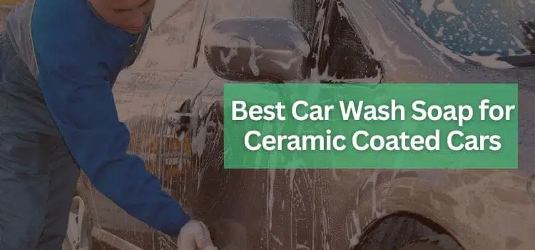 Top 5 Best Car Wash Soap for Ceramic Coated Cars (2022)