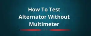 How To Test Alternator Without Multimeter