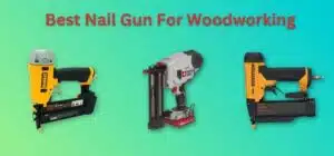 Best Nail Gun For Woodworking
